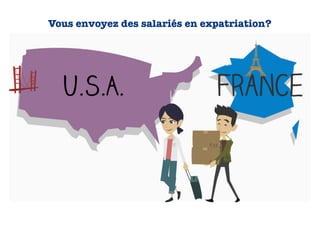 Vous envoyez des salariés en expatriation?
 