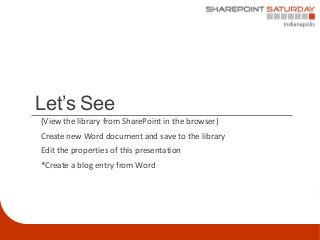 Let’s See
(View the library from SharePoint in the browser)
Create new Word document and save to the library
Edit the prop...