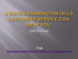 (248) 785-3560 
Visit 
http://farmingtonhillslocksmithservice.blogspot.com 
 