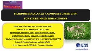BRANDING MALACCA AS A COMPLETE GREEN CITY
FOR STATE IMAGE ENHANCEMENT
 