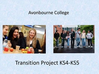 Transition Project KS4-KS5
Avonbourne College
 