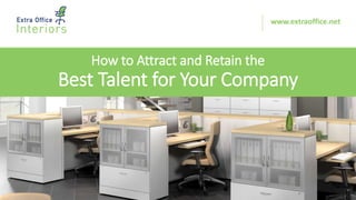 How to Attract and Retain the
Best Talent for Your Company
www.extraoffice.net
 