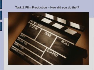 Task 2. Film Production – How did you do that?
 