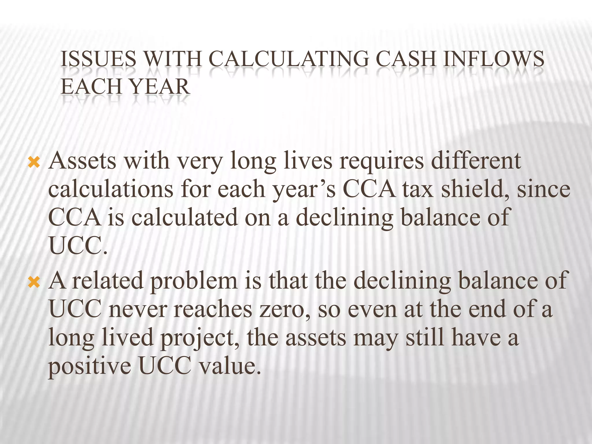 SUBSEQUENT ANNUAL INFLOWS:Profit after tax               + Depreciation               + Financial charge               – Repairs (if any)               – Capital Expenditure (if any).TERMINAL CASH FLOW:                 Annual cash inflow              + Working capital released               + Scrap value of the plant (if any).