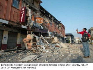 Boston.com: A resident takes photos of a building damaged in Talca, Chile, Saturday, Feb. 27, 2010. (AP Photo/Sebastian Ma...