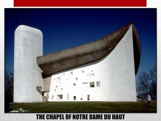 THE CHAPEL OF NOTRE DAME DU HAUT
 