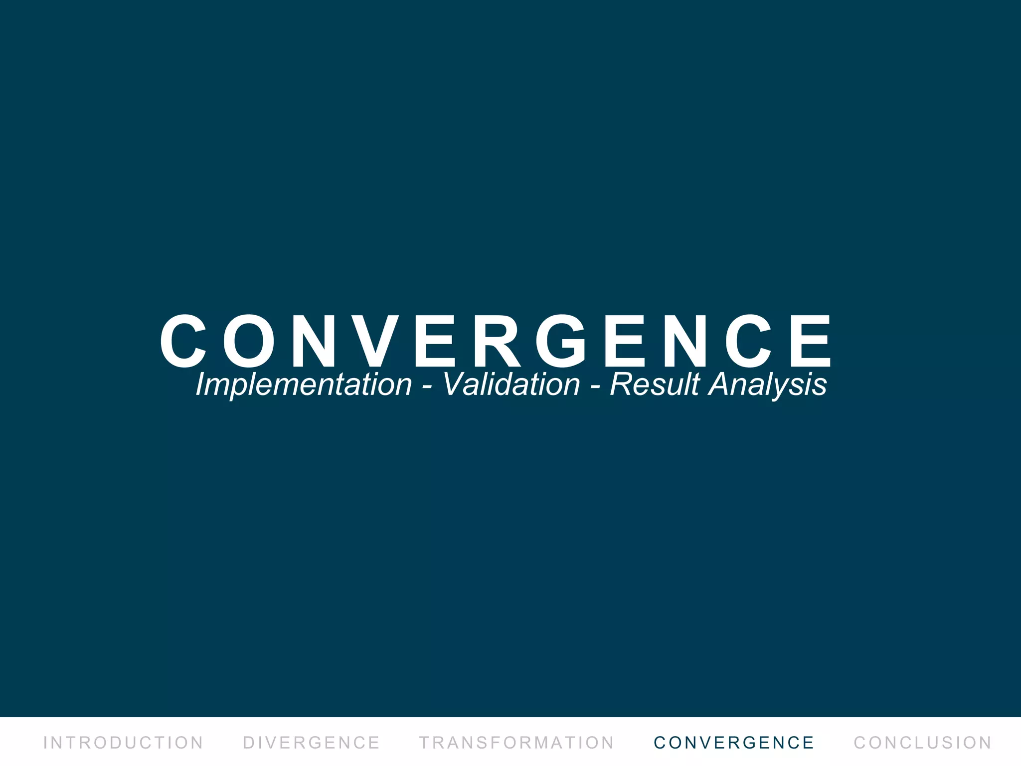 1 S T P R O T O T Y P E
I N T R O D U C T I O N D I V E R G E N C E T R A N S F O R M AT I O N C O N V E R G E N C E C O N C L U S I O N
ﬁrst batch of prototypes were crafted.
 