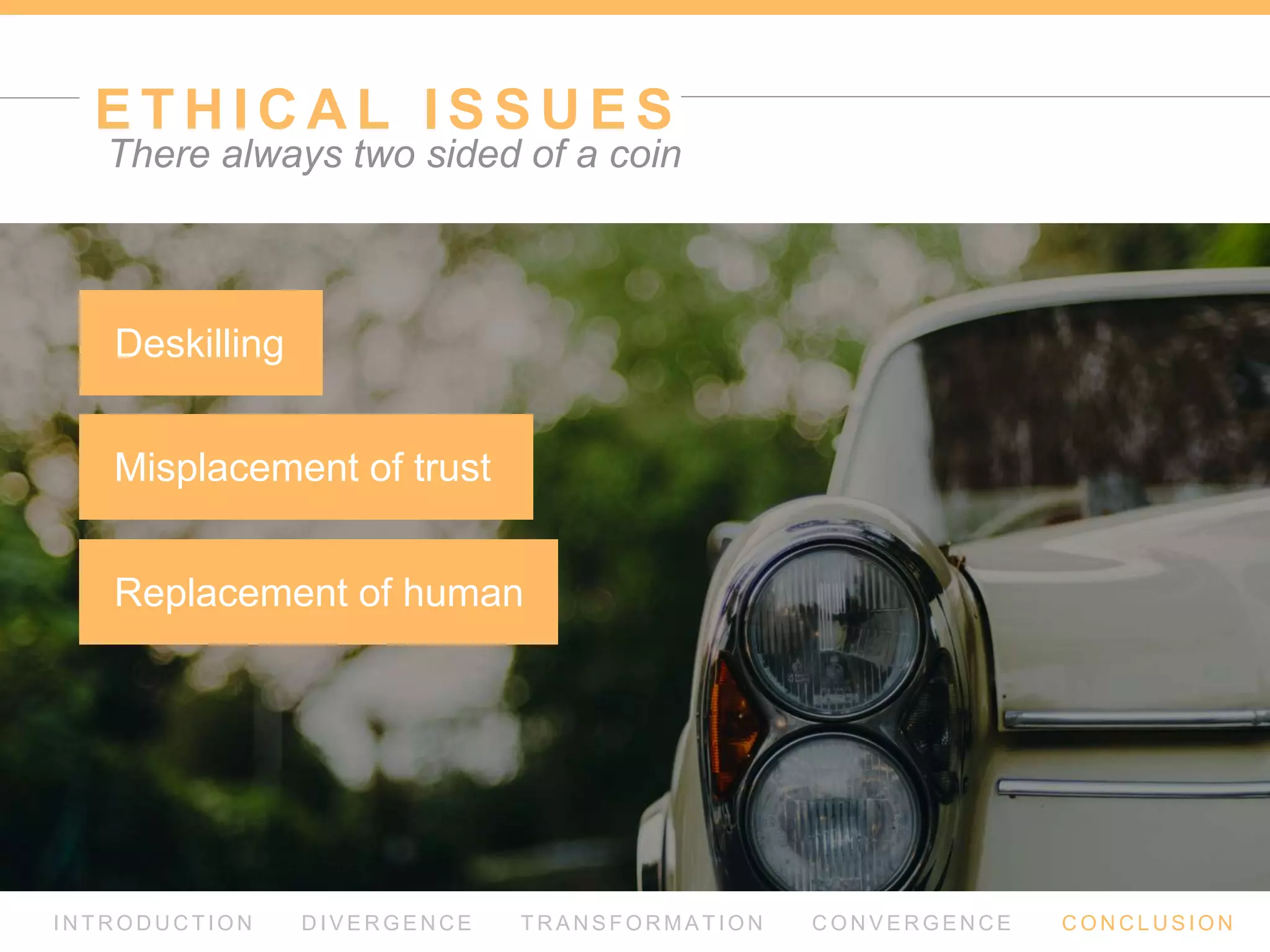 R E S U LT S
I N T R O D U C T I O N D I V E R G E N C E T R A N S F O R M AT I O N C O N V E R G E N C E C O N C L U S I O N
Rumors had it all.
Pros
Easy to use
Functions are useful
Some functions are hard to access
(Eco-slider, 2nd turn)
Cons
Easy and fast switching 
between modes
Misinterpretation of alerts
Unintuitive disabled commands
Divided attention
Fast to learn
 