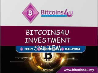 ITALY PAKISTAN MALAYSIA
BITCOINS4U
INVESTMENT
SYSTEM
www.bitcoins4u.my
 