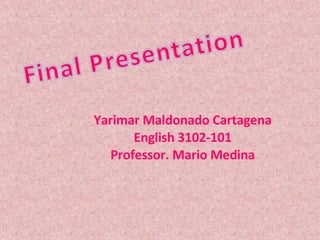 Yarimar Maldonado Cartagena English 3102-101 Professor. Mario Medina 