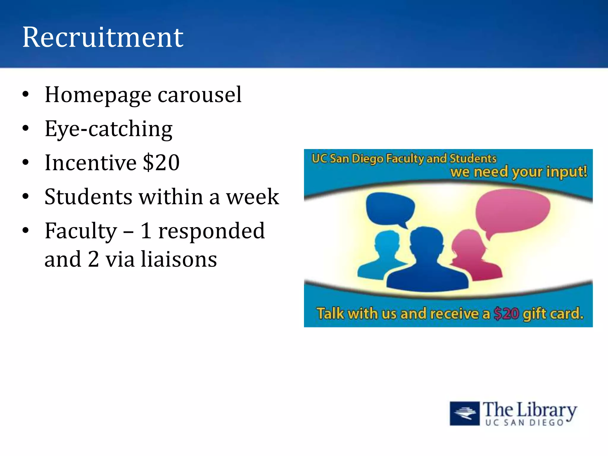 Recruitment
• Homepage carousel
• Eye-catching
• Incentive $20
• Students within a week
• Faculty – 1 responded
and 2 via liaisons
 