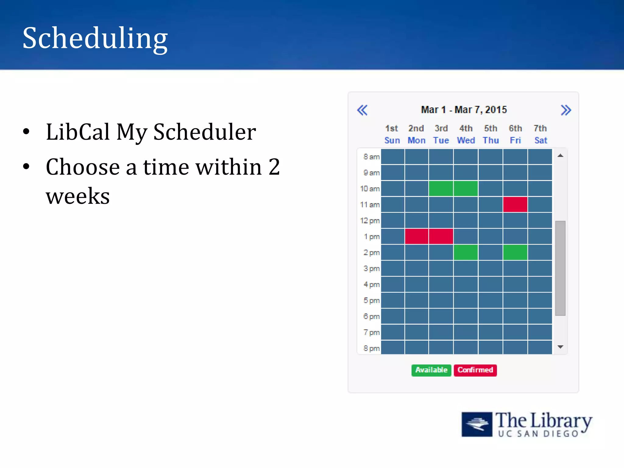 Scheduling
• LibCal My Scheduler
• Choose a time within 2
weeks
 