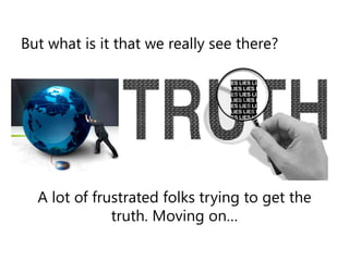 But what is it that we really see there? A lot of frustrated folks trying to get the truth. Moving on…