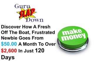 Discover How A Fresh Off The Boat, Frustrated Newbie Goes From $50.00 A Month To Over $2,600 In Just 120 Days 