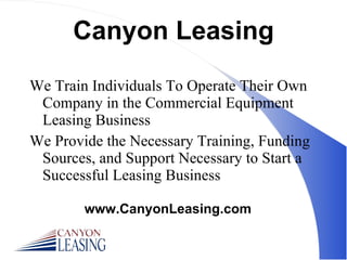 Canyon Leasing ,[object Object],[object Object],www.CanyonLeasing.com 