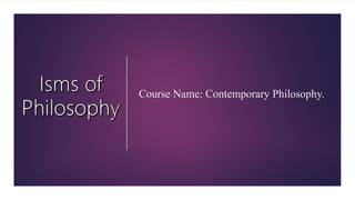 Course Name: Contemporary Philosophy.
 
