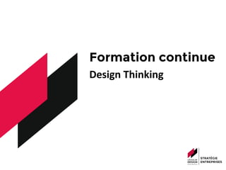 Formation continue
Design	
  Thinking	
  
	
  	
  
 