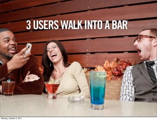 3 USERS WALK INTO A BAR




        FOSTERING A MORE PERSONAL INTERNET EXPERIENCE   18M unique visitors per month   6.5M ongoing conversations   8.1M members and growing

Monday, October 3, 2011
 