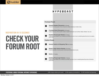 INSPIRATION IN 10 SECONDS


        CHECK YOUR
        FORUM ROOT

        FOSTERING A MORE PERSONAL INTERNET EXPERIENCE   18M unique visitors per month   6.5M ongoing conversations   8.1M members and growing

Monday, October 3, 2011
 