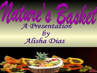 Nature's Basket A Presentation  by Alisha Dias 