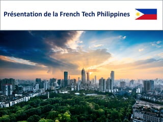 Présentation	
  de	
  la	
  French	
  Tech	
  Philippines
 