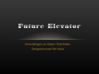 Utvecklingen av hissen i framtiden. Designkoncept för hissar 