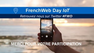 Presentation FrenchWeb Day IoT