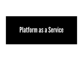 Platform as a Service
 