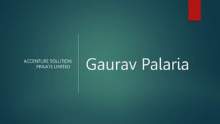 ACCENTURE SOLUTION
PRIVATE LIMITED Gaurav Palaria
 