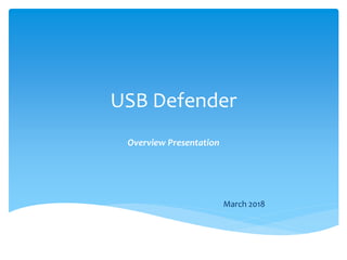 USB Defender
Overview Presentation
March 2018
 