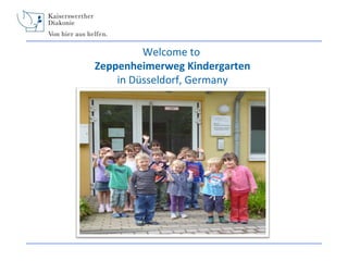 Welcome to
Zeppenheimerweg Kindergarten
in Düsseldorf, Germany

 