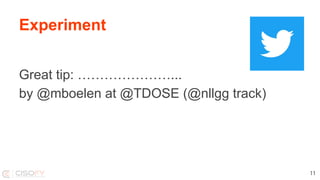 Experiment
Great tip: …………………...
by @mboelen at @TDOSE (@nllgg track)
11
 