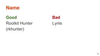 Good
Rootkit Hunter
(rkhunter)
Name
Bad
Lynis
14
 