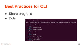 Best Practices for CLI
● Share progress
● Dots
20
 