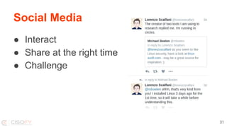 Social Media
● Interact
● Share at the right time
● Challenge
31
 