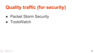 Quality traffic (for security)
● Packet Storm Security
● ToolsWatch
35
 