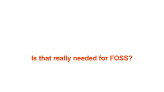 Is that really needed for FOSS?
 