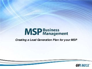 1
Creating a Lead Generation Plan for your MSP
 