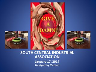 SOUTH CENTRAL INDUSTRIAL
ASSOCIATION
January 17, 2017
Courtyard by Marriott
 