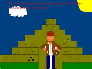 Next time Geometric Jones will try and find the other half of the shape script and bumps into a mysterious foe!   
