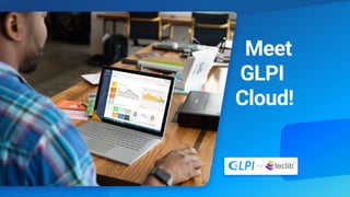 by
Meet


GLPI


Cloud!
 