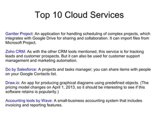Top 10 Cloud Services
Gantter Project: An application for handling scheduling of complex projects, which
integrates with G...