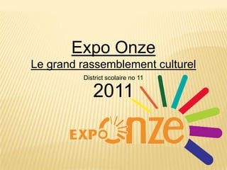 Expo Onze Le grand rassemblement culturel District scolaire no 11 2011 