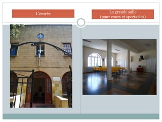 L’entrée La grande salle
(pour cours et spectacles)
 