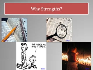Why Strengths?
Photo Photo
Photo Photo
 