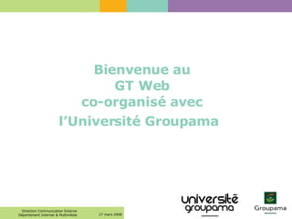 Bienvenue au  GT Web  co-organisé avec  l’Université Groupama   