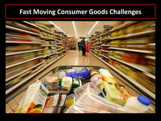Fast Moving Consumer Goods Challenges

 