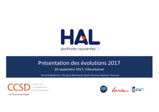 Présentation	des	évolutions	2017
20	septembre	2017,	Villeurbanne
Yannick	Barborini,	Christine	Berthaud,	Sarah	Denoux,	Raphael	Tournoy
 