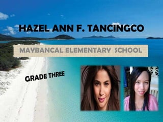 HAZEL ANN F. TANCINGCO
MAYBANCAL ELEMENTARY SCHOOL
 