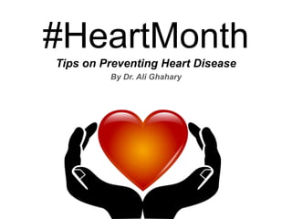 #HeartMonth
Tips on Preventing Heart Disease
By Dr. Ali Ghahary
 